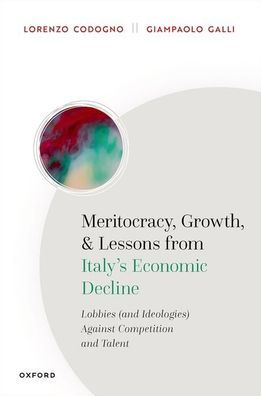 Meritocracy, Growth, And Lessons From Italy'S Economic Decline: Lobbies (And Ideologies) Against Competition And Talent