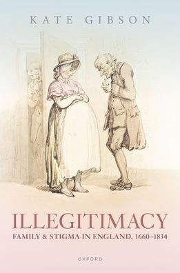 Illegitimacy, Family, And Stigma In England, 1660-1834