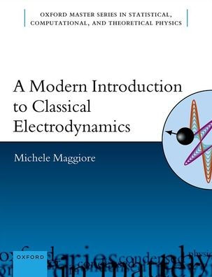 A Modern Introduction To Classical Electrodynamics (Oxford Master Series In Physics)