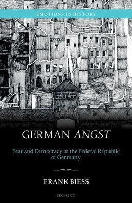 German Angst: Fear And Democracy In The Federal Republic Of Germany (Emotions In History)