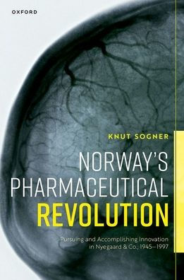 Norway'S Pharmaceutical Revolution: Pursuing And Accomplishing Innovation In Nyegaard & Co., 1945-1997