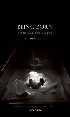 Being Born: Birth And Philosophy (Studies In Feminist Philosophy)