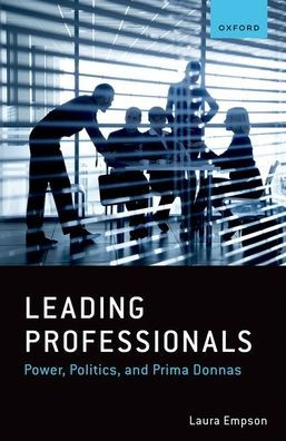 Leading Professionals: Power, Politics, And Prima Donnas
