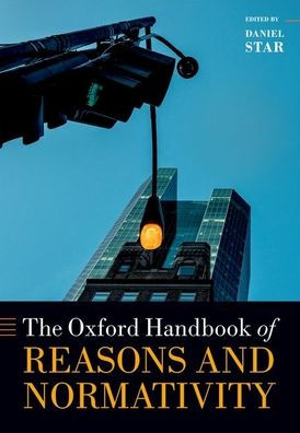 Oxford Handbook Of Reasons And Normativity (Oxford Handbooks)