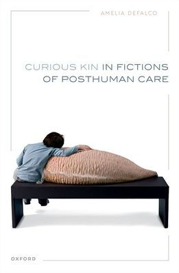 Curious Kin In Fictions Of Posthuman Care