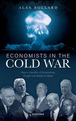 Economists In The Cold War: How A Handful Of Economists Fought The Battle Of Ideas