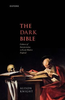 The Dark Bible: Cultures Of Interpretation In Early Modern England