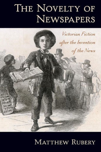 The Novelty Of Newspapers: Victorian Fiction After The Invention Of The News
