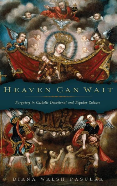 Heaven Can Wait: Purgatory In Catholic Devotional And Popular Culture