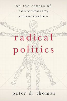 Radical Politics: On The Causes Of Contemporary Emancipation (Heretical Thought Series)