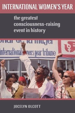 International Women'S Year: The Greatest Consciousness-Raising Event In History
