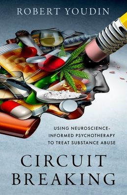 Circuit Breaking: Using Neuroscience-Informed Psychotherapy To Treat Substance Abuse