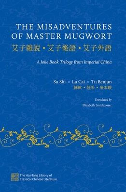 The Misadventures Of Master Mugwort: A Joke Book Trilogy From Imperial China (The Hsu-Tang Library Of Classical Chinese Literature)