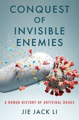 Conquest Of Invisible Enemies: A Human History Of Antiviral Drugs