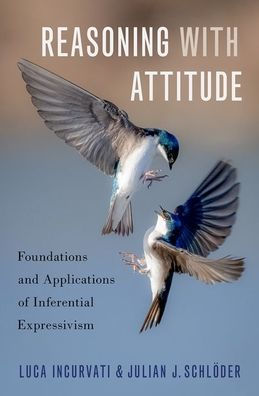 Reasoning With Attitude: Foundations And Applications Of Inferential Expressivism