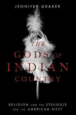 The Gods Of Indian Country: Religion And The Struggle For The American West