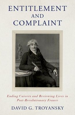 Entitlement And Complaint: Ending Careers And Reviewing Lives In Post-Revolutionary France
