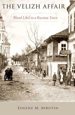 The Velizh Affair: Blood Libel In A Russian Town