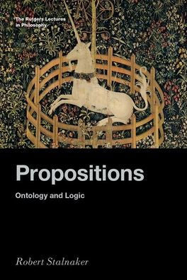 Propositions: Ontology And Logic (Rutgers Lectures In Philosophy Series)