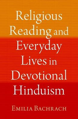 Religious Reading And Everyday Lives In Devotional Hinduism (Aar Religion In Translation)