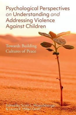 Psychological Perspectives On Understanding And Addressing Violence Against Children: Towards Building Cultures Of Peace