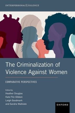 The Criminalization Of Violence Against Women: Comparative Perspectives (Interpersonal Violence)