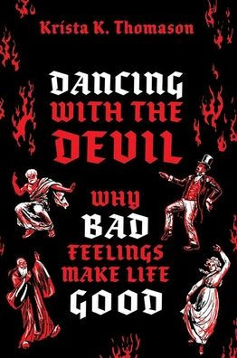 Dancing With The Devil: Why Bad Feelings Make Life Good