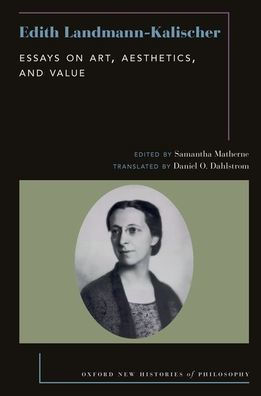Edith Landmann-Kalischer: Essays On Art, Aesthetics, And Value (Oxford New Histories Of Philosophy)