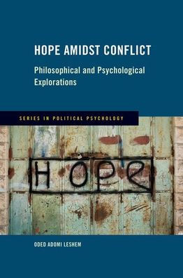 Hope Amidst Conflict: Philosophical And Psychological Explorations (Series In Political Psychology)