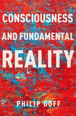 Consciousness And Fundamental Reality (Philosophy Of Mind)