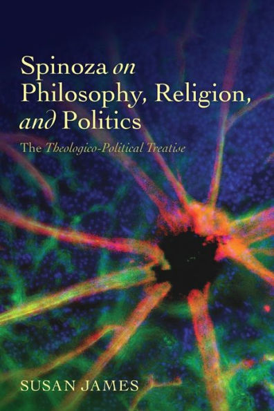 Spinoza On Philosophy, Religion, And Politics: The Theologico-Political Treatise