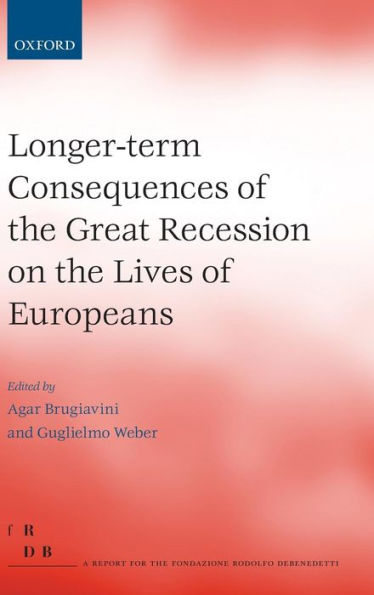 Longer-Term Consequences Of The Great Recession On The Lives Of Europeans (Fondazione Rodolfo Debendetti Reports)