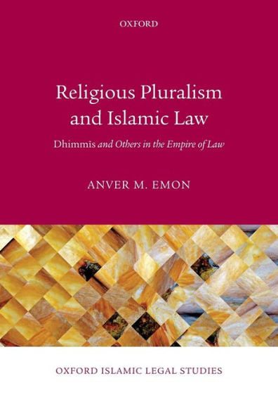 Religious Pluralism And Islamic Law: Dhimmis And Others In The Empire Of Law (Oxford Islamic Legal Studies)