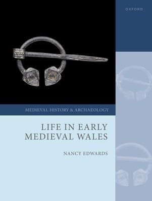 Life In Early Medieval Wales (Medieval History And Archaeology)