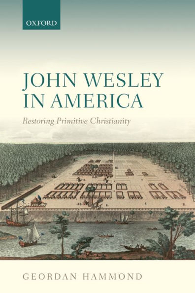 John Wesley In America: Restoring Primitive Christianity