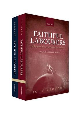Faithful Labourers: A Reception History Of Paradise Lost, 1667-1970: Volume I: Style And Genre; Volume Ii: Interpretative Issues