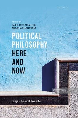 Political Philosophy, Here And Now: Essays In Honour Of David Miller