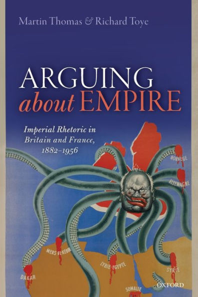Arguing About Empire: Imperial Rhetoric In Britain And France, 1882-1956