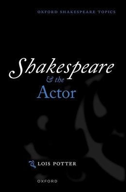 Shakespeare And The Actor (Oxford Shakespeare Topics)