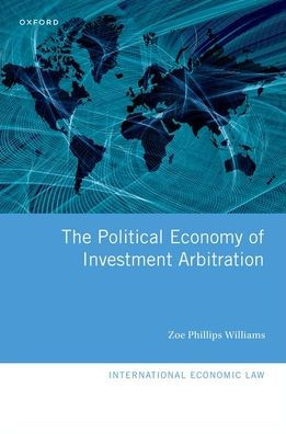 The Political Economy Of Investment Arbitration (International Economic Law Series)