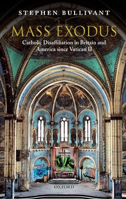 Mass Exodus: Catholic Disaffiliation In Britain And America Since Vatican Ii