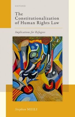 The Constitutionalization Of Human Rights Law: Implications For Refugees