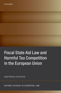 Fiscal State Aid Law And Harmful Tax Competition In The European Union (Oxford Studies In European Law)