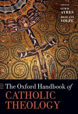 The Oxford Handbook Of Catholic Theology (Oxford Handbooks)