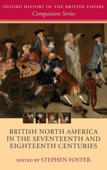 British North America In The Seventeenth And Eighteenth Centuries (Oxford History Of The British Empire Companion Series)