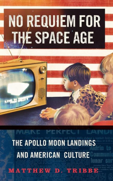 No Requiem For The Space Age: The Apollo Moon Landings And American Culture