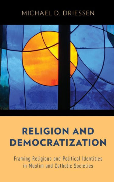 Religion And Democratization: Framing Religious And Political Identities In Muslim And Catholic Societies
