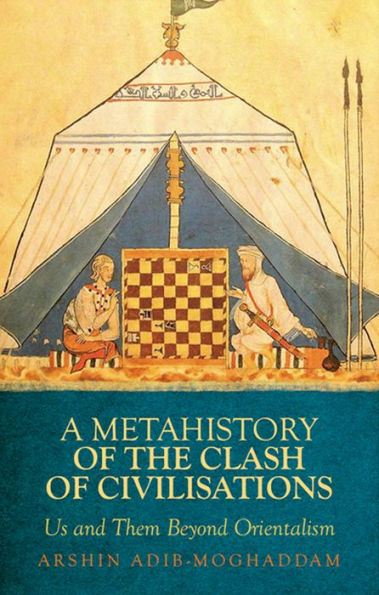 Metahistory Of The Clash Of Civilisation: Us And Them Beyond Orientalism