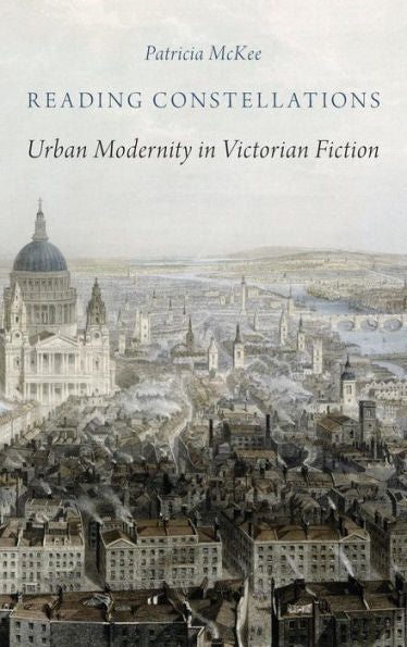 Reading Constellations: Urban Modernity In Victorian Fiction