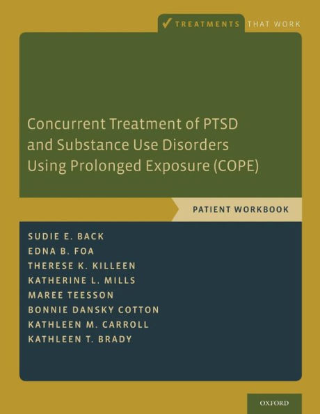 Concurrent Treatment Of Ptsd And Substance Use Disorders Using Prolonged Exposure (Cope): Patient Workbook (Treatments That Work)